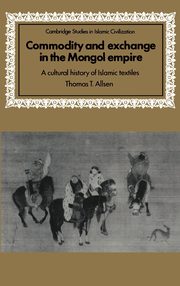 Commodity and Exchange in the Mongol Empire, Allsen Thomas T.