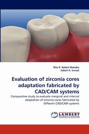 Evaluation of Zirconia Cores Adaptation Fabricated by CAD/CAM Systems, Makabo Rita R. Robeil