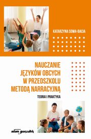 Nauczanie języków obcych w przedszkolu metodą narracyjną., Sowa-Bacia Katarzyna