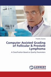 Computer Assisted Grading of Follicular & Prostate Lymphoma, Saxena Pranshu