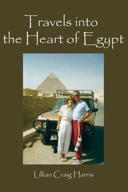 TRAVELS INTO THE HEART OF EGYPT, Harris Lillian Craig