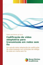 Codificaç?o de vídeo adaptativa para transmiss?o em redes sem fio, Leite Moraes de Sousa Rafael