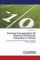 Training & Supervision of Teachers of Physical Education in Kenya, Kirui Kipng'etich