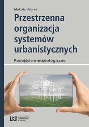 Przestrzenna organizacja systemów urbanistycznych, Mykola Habrel