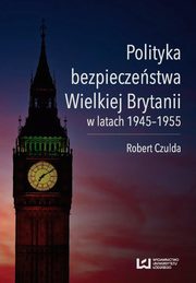 Polityka bezpieczeństwa Wielkiej Brytanii w latach 1945-1955, Robert Czulda